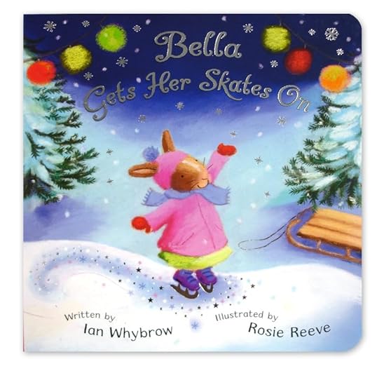 Bella Gets Her Skates On - Ian Whybrow & Rosie Reeve