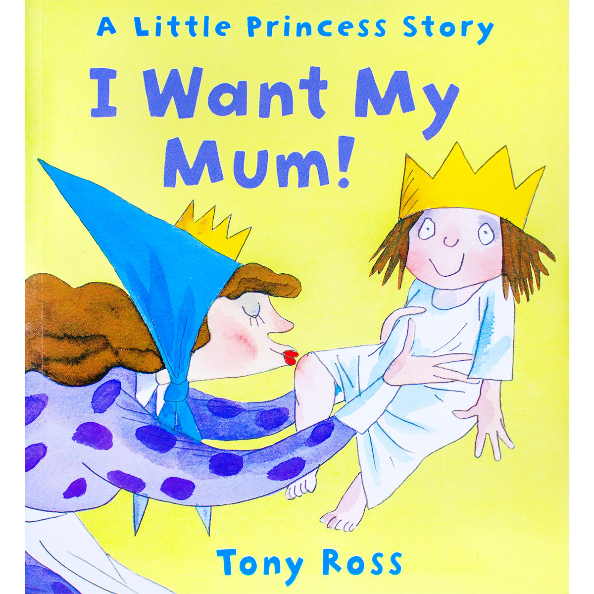 I Want My Mum! - Tony Ross (Paperback)