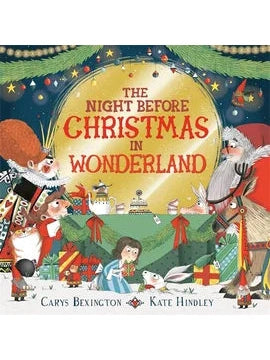The Night Before Christimas in Wonderland - Carys Bexington (author), Kate Hindley (Illustrator)