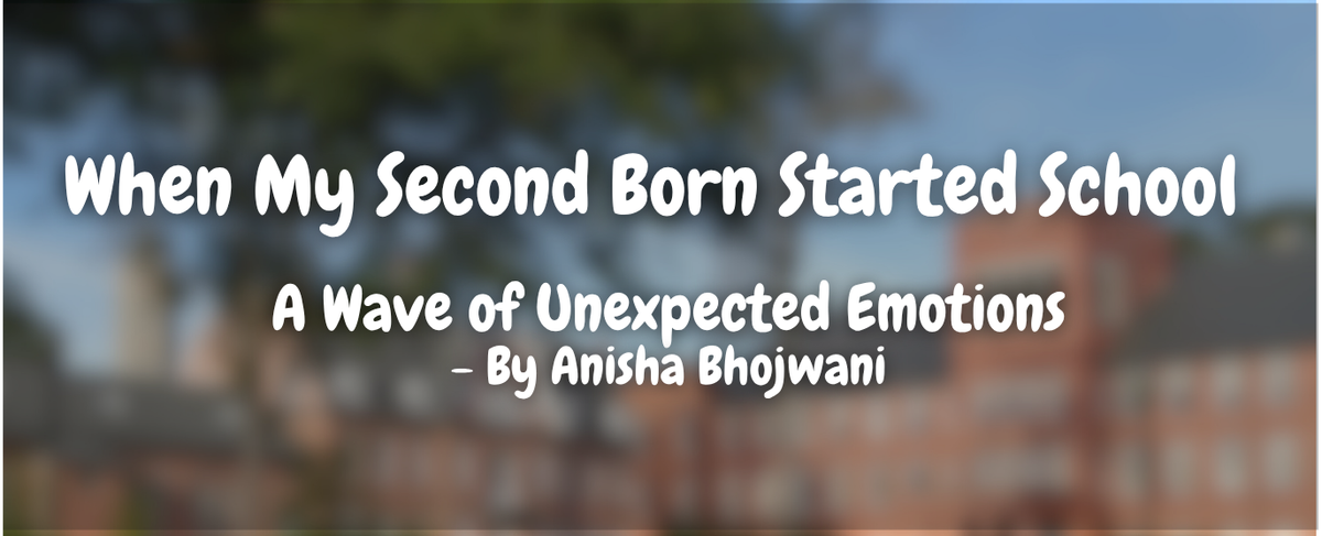My Baby Starting Is School by Anisha Bhojwani