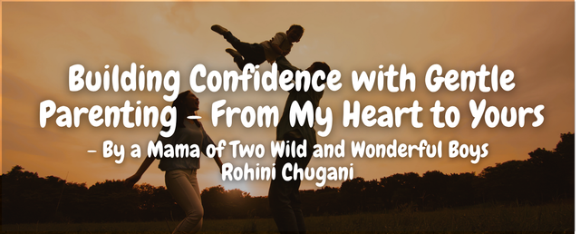 Building Confidence with Gentle Parenting - From My Heart to Yours By Rohini Chugani