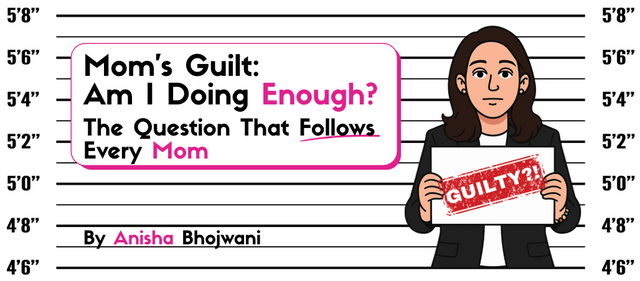 Mom Guilt: Am I Doing Enough? The Question That Follows Every Mom