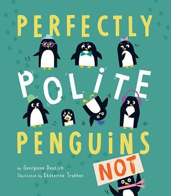 Perfectly Polite Penguins - Georgiana Deutsch, Ekaterina Trukhan (Paperback)