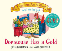 Dormouse Has a Cold: A Lift-the-flap Story - Julia Donaldson an Axel Scheffler (Hardcover)
