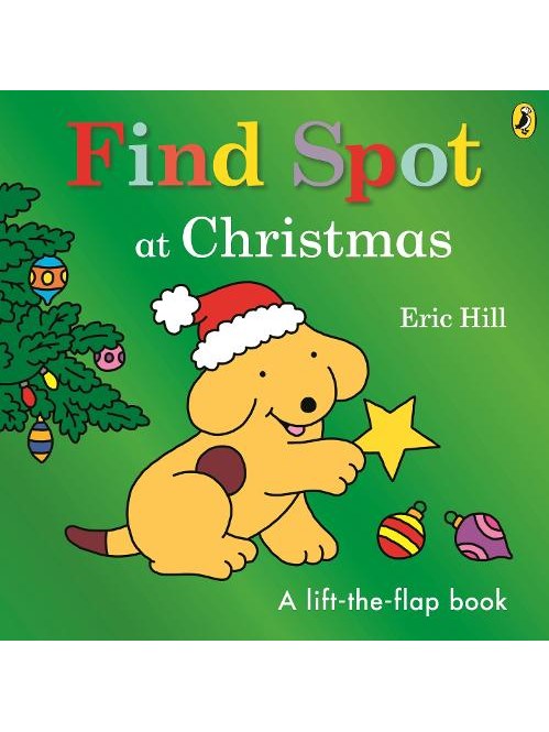 Find Spot at Christmas: A-Lift-the-Flap Story - Eric Hill (Hardcover)