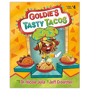 Goldie's Tasty Tacos (The Able Fables#4) Goldie the Goat, an all-star taco chef with a limb difference by Dr. Nicole Julia